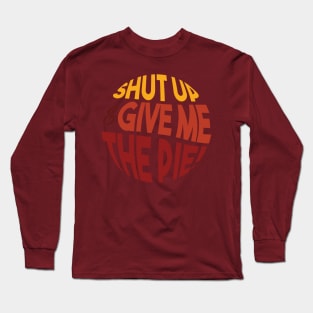 Shut up and give me the pie- sarcastic family reunion Long Sleeve T-Shirt